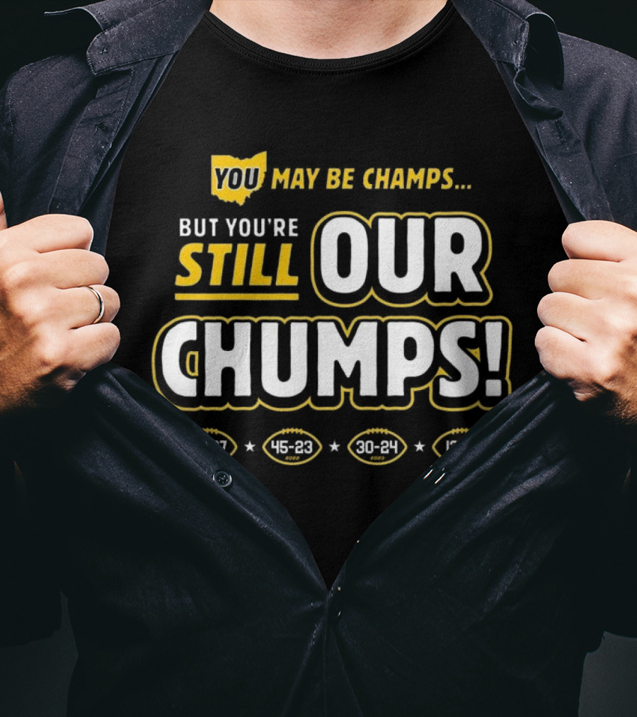 You May Be Champs But You’re Still Our Chumps Michigan College T-Shirt