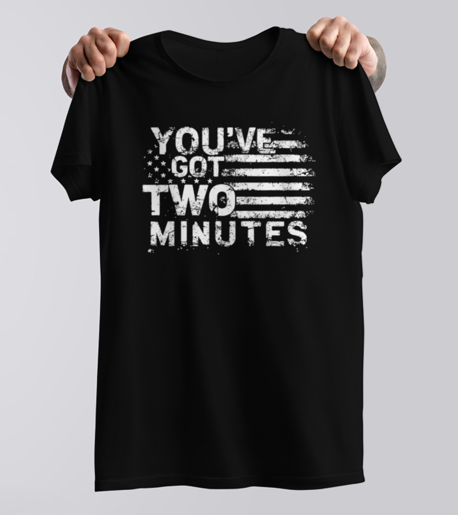 You’ve Got Two Minutes American Flag Stars And Stripes T-Shirt