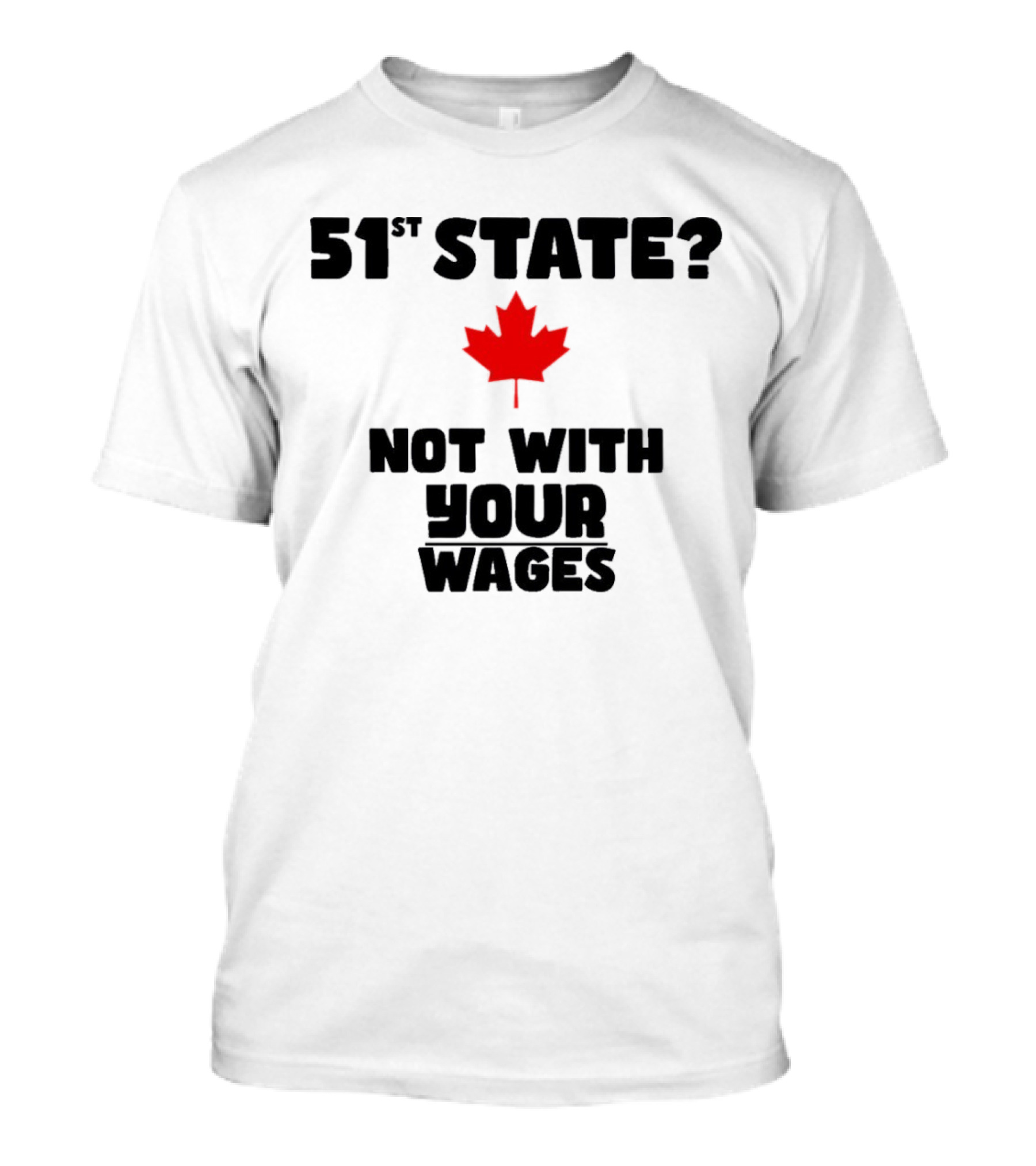 51st State Canada Not With Your Wages Red Maple Leaf T-Shirt