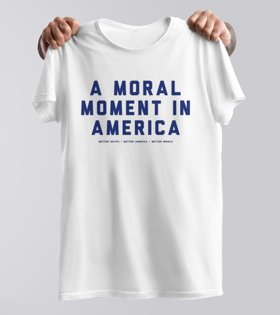 A Moral Moment In America Better South Better America Better World T-Shirt