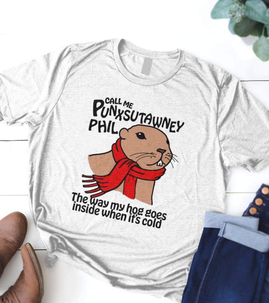 Call Me Punxsutawney Phil The Way My Hog Goes Inside When It's Cold Red Scarf Groundhog T-Shirt