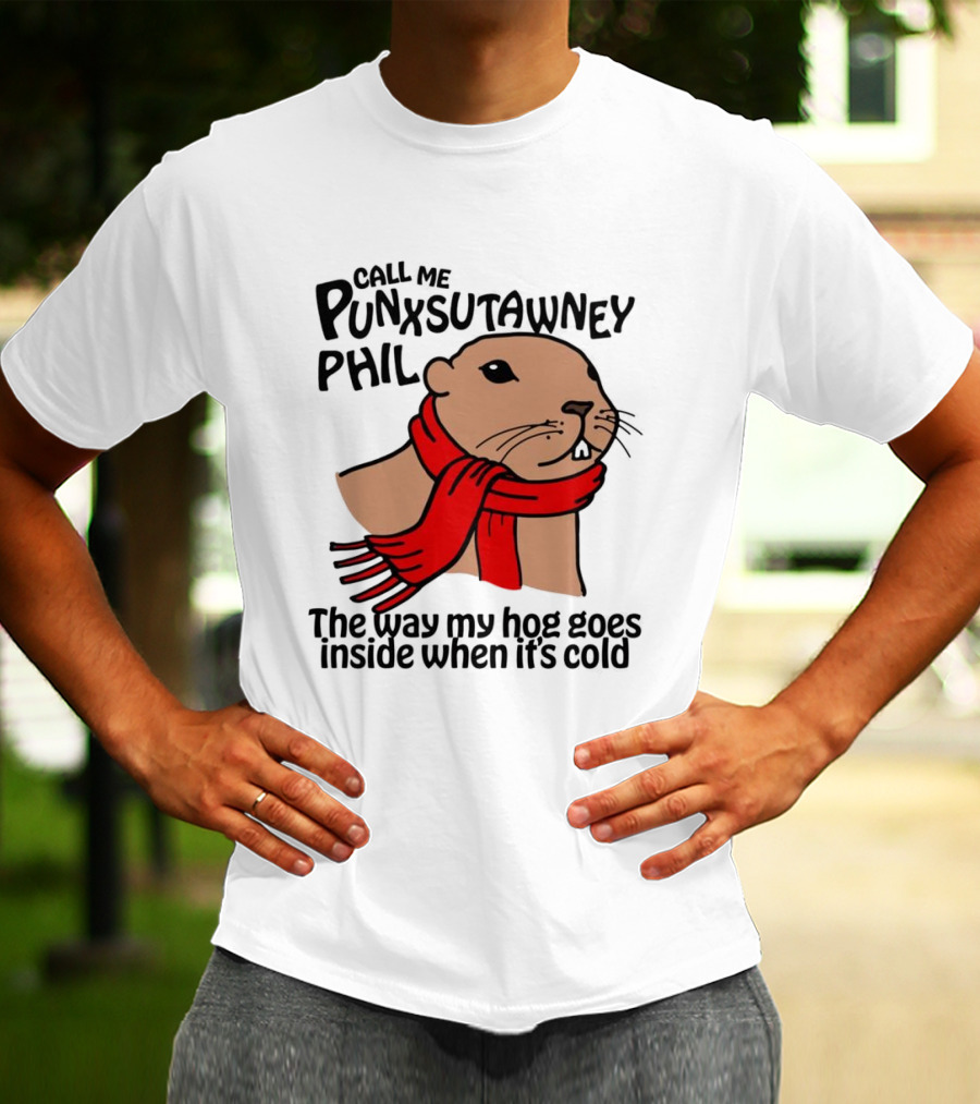 Call Me Punxsutawney Phil The Way My Hog Goes Inside When It's Cold Red Scarf Groundhog T-Shirt