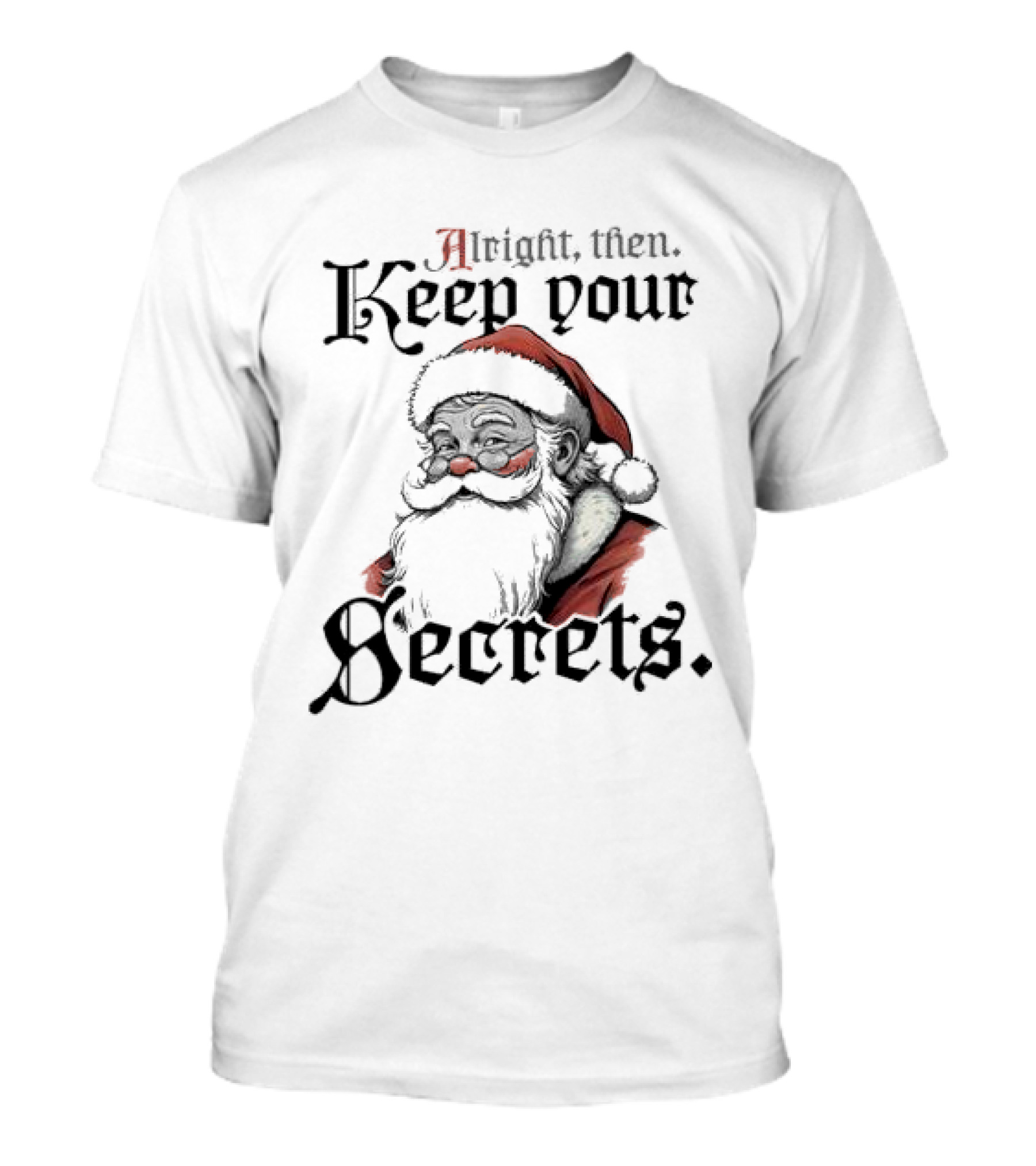 Alright Then Keep Your Secrets Funny Santa Christmas T-Shirt