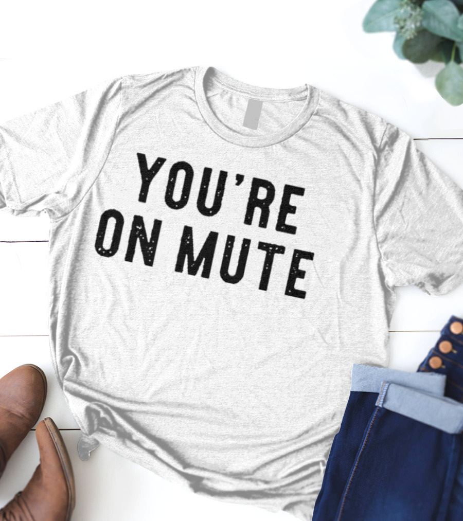 Awesome You’Re On Mute T-Shirt