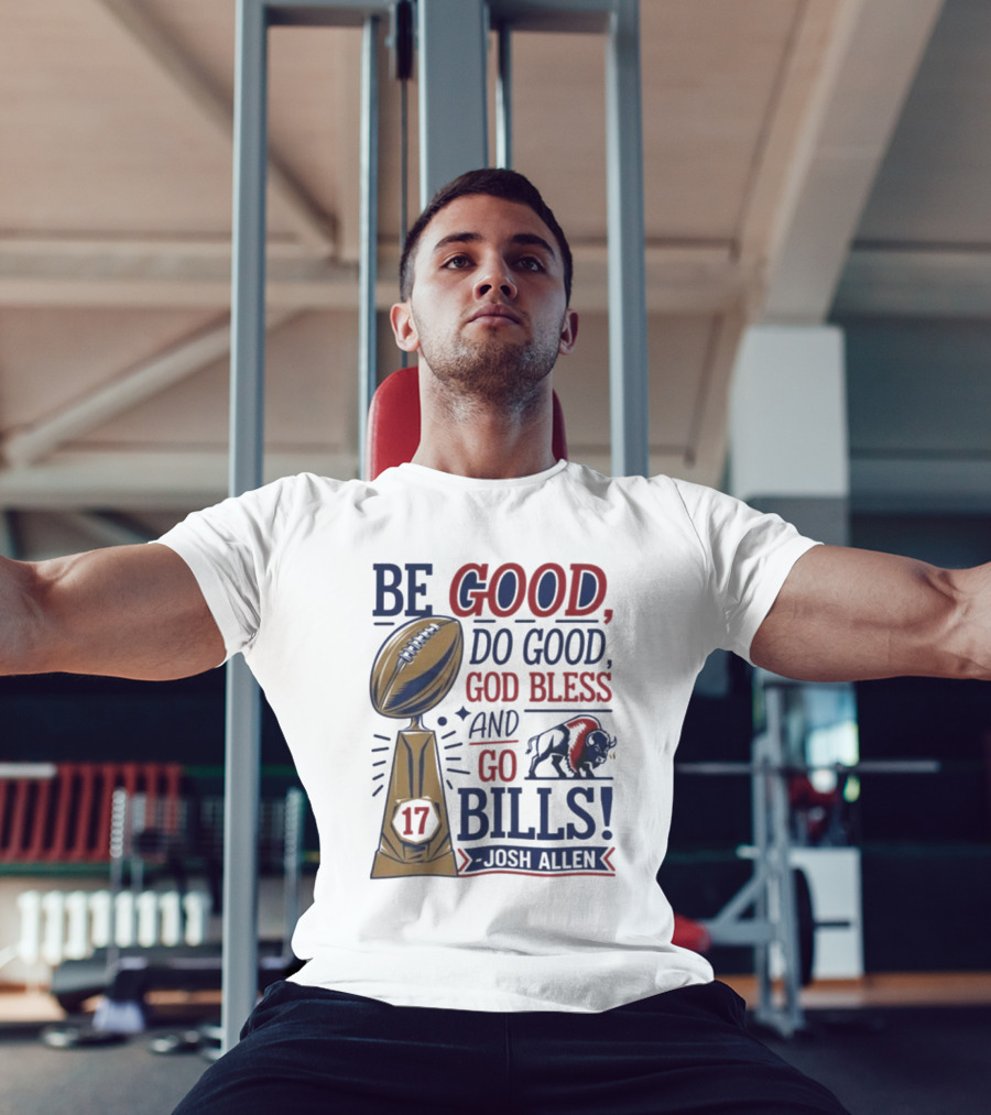 Be Good Do Good God Bless Go Bills 17 Josh Allen T-Shirt