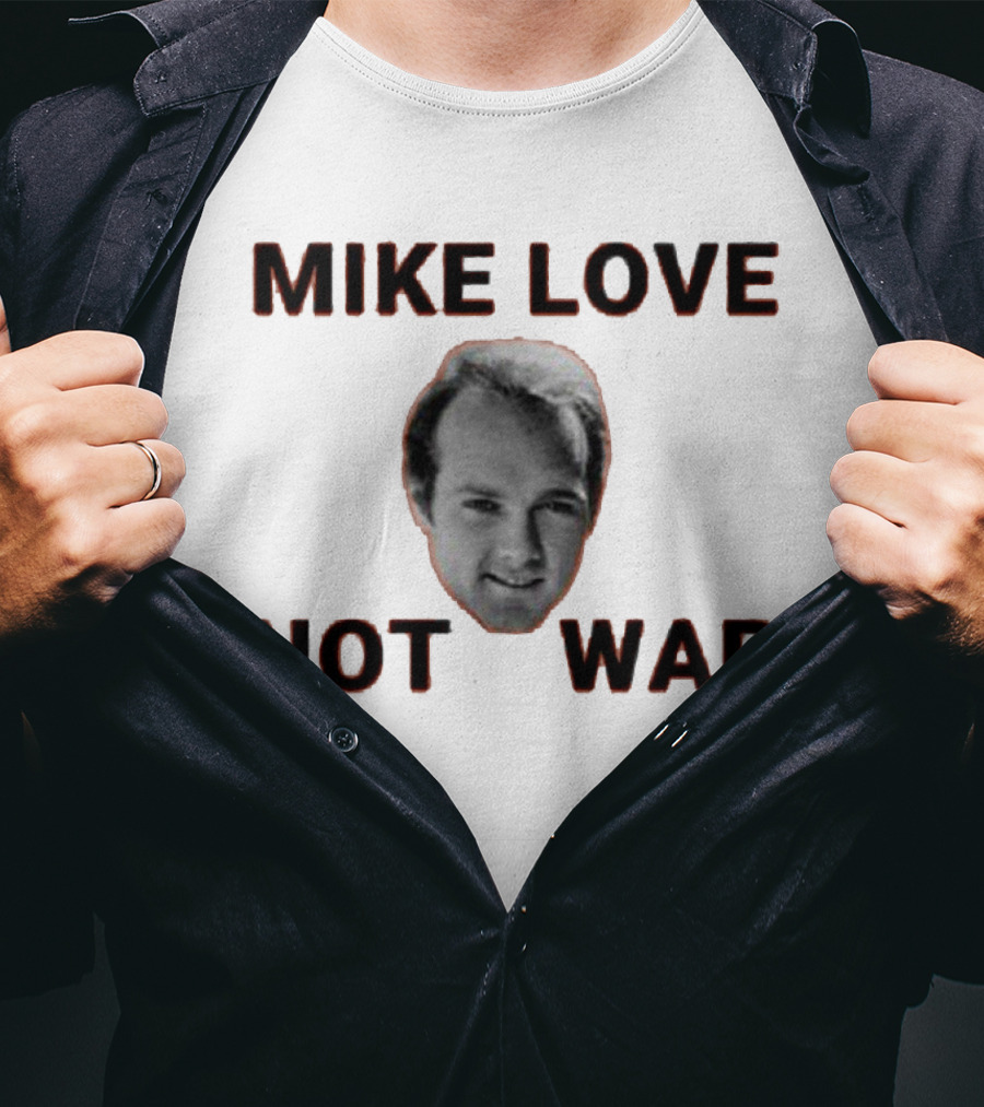 Mike Love Not War Beach Boys Image And Text T-Shirt