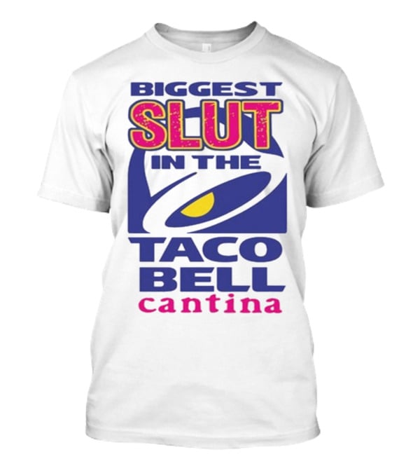 Biggest Slut In The Taco Bell Cantina T-Shirt