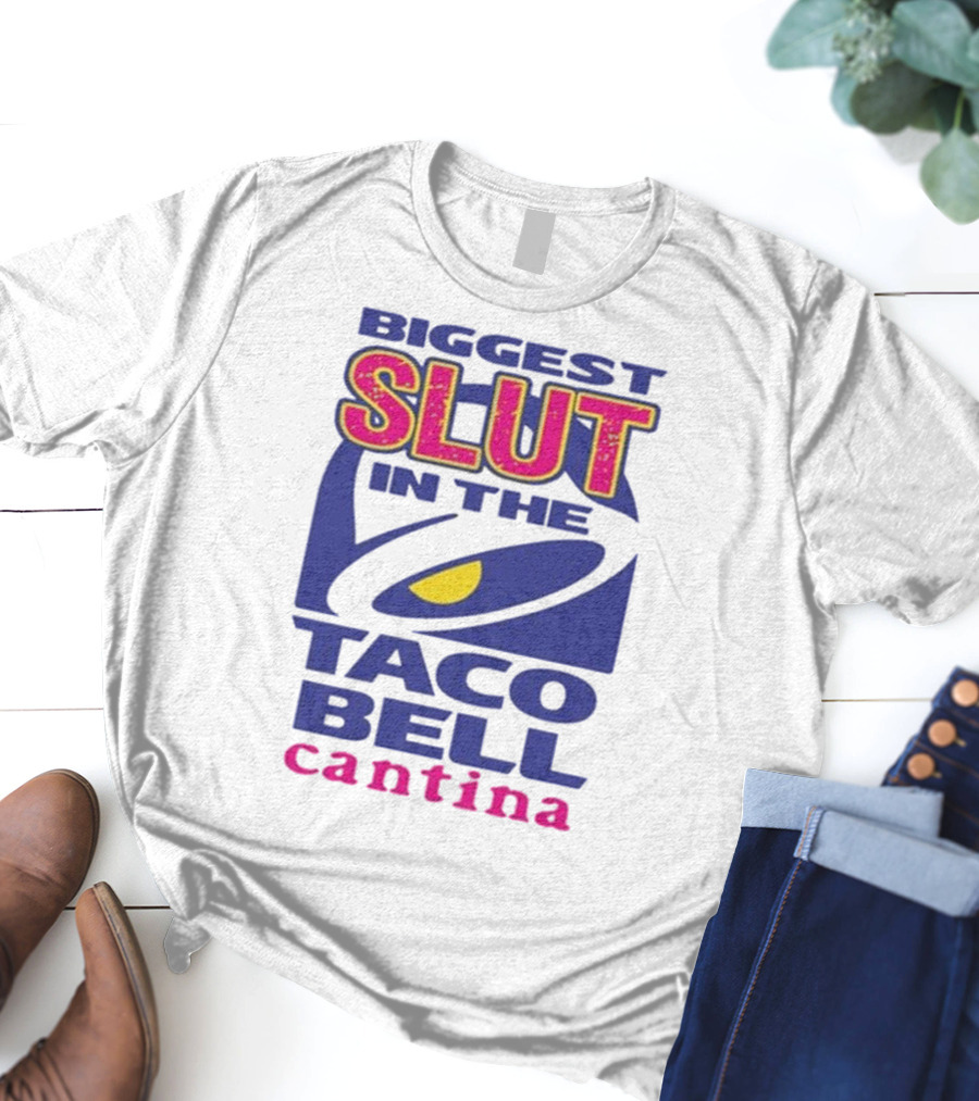 Biggest Slut In The Taco Bell Cantina T-Shirt