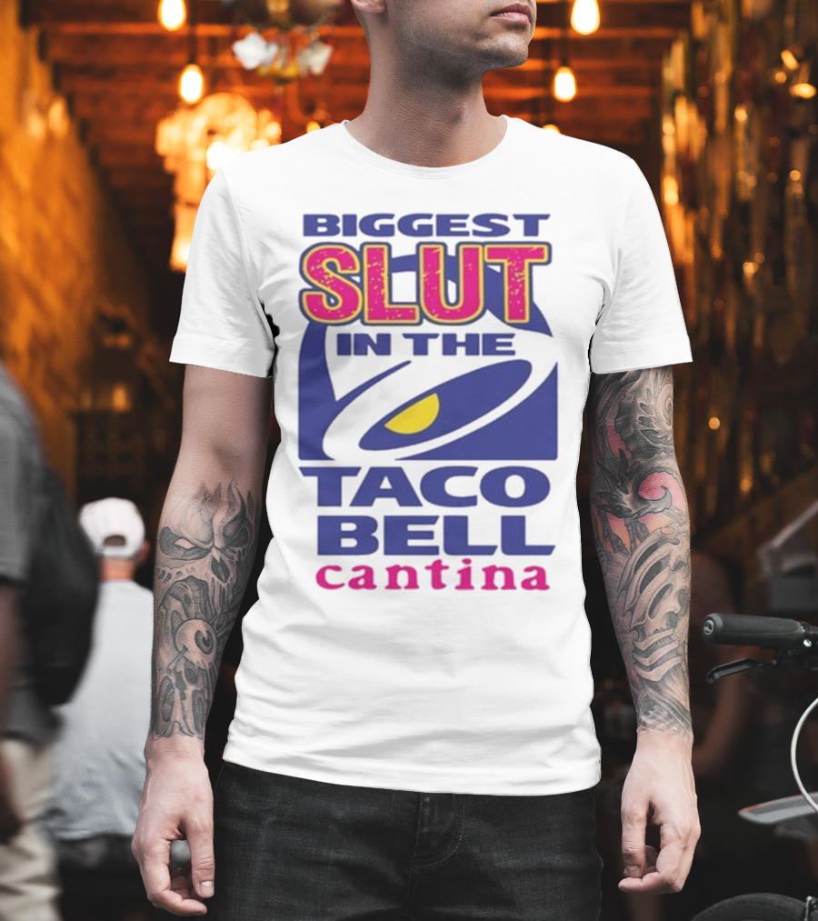 Biggest Slut In The Taco Bell Cantina T-Shirt