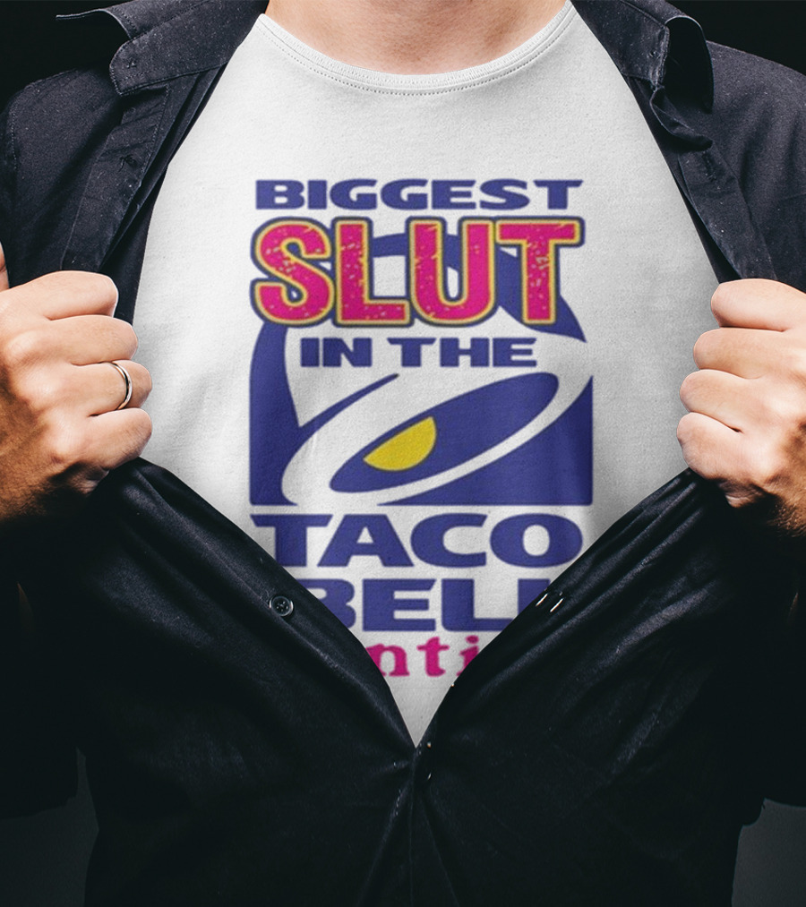 Biggest Slut In The Taco Bell Cantina T-Shirt