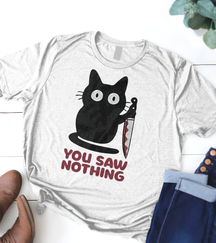 Black Cat With Knife You Saw Nothing T-Shirt