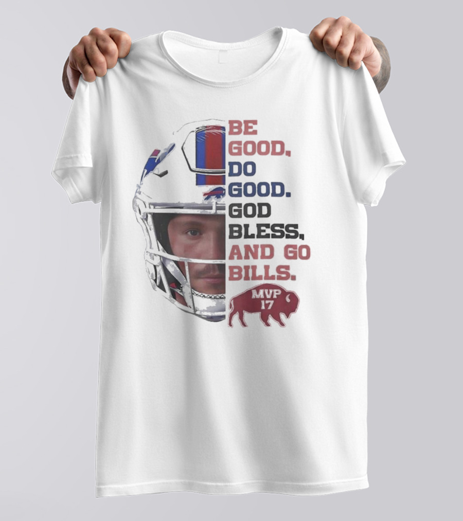 Buffalo Bills Be Good Do Good God Bless And Go Bills MVP 17 Head 2025 T-Shirt