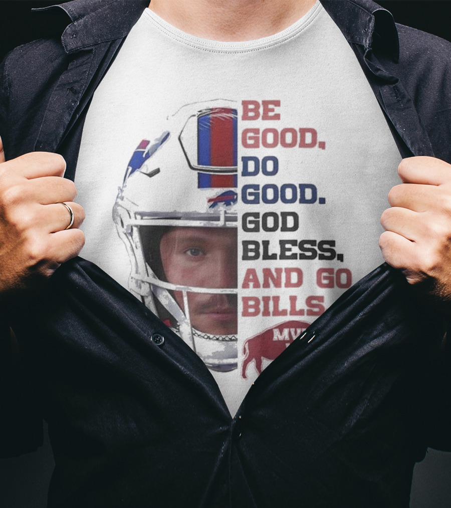 Buffalo Bills Be Good Do Good God Bless And Go Bills MVP 17 Head 2025 T-Shirt