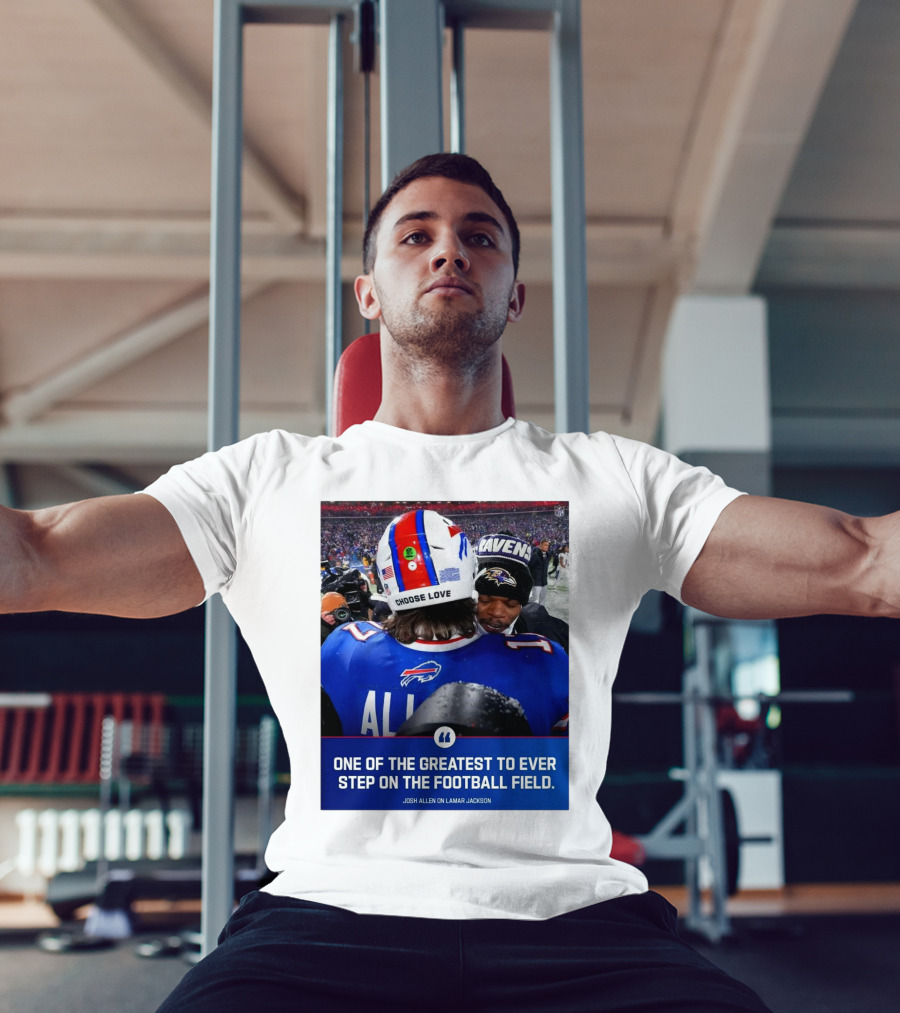 Buffalo Bills Josh Allen And Lamar Jackson Choose Love Greatest To Ever Step On The Football Field T-Shirt