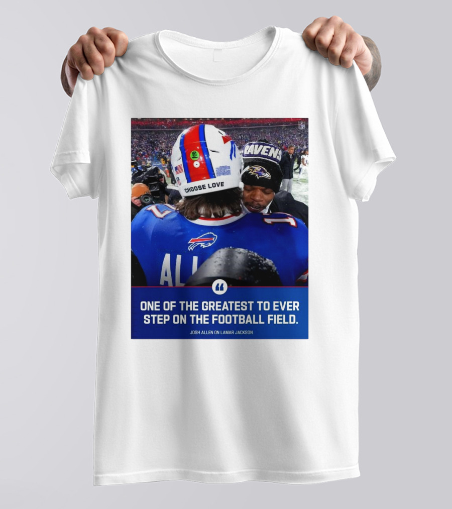 Buffalo Bills Josh Allen And Lamar Jackson Choose Love Greatest To Ever Step On The Football Field T-Shirt