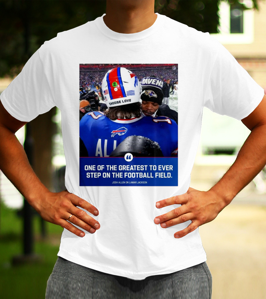 Buffalo Bills Josh Allen And Lamar Jackson Choose Love Greatest To Ever Step On The Football Field T-Shirt