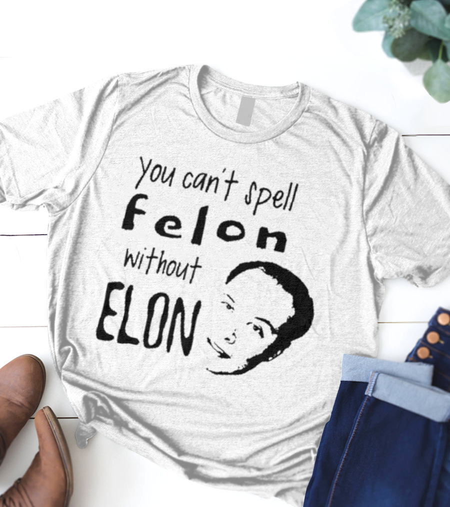 Bustertoks You Can't Spell Felon Without Elon T-Shirt