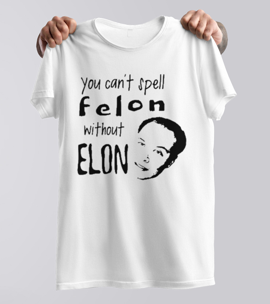 Bustertoks You Can't Spell Felon Without Elon T-Shirt