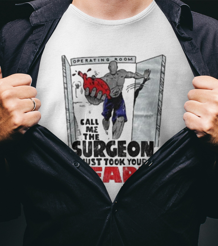 Operating Room Call Me The Surgeon I Just Took Your Heart T-Shirt
