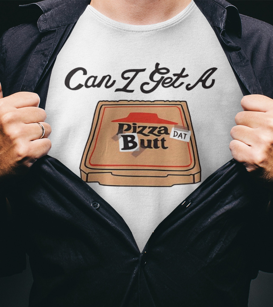 Can I Get A Pizza Butt Box Design Funny Playful Text T-Shirt