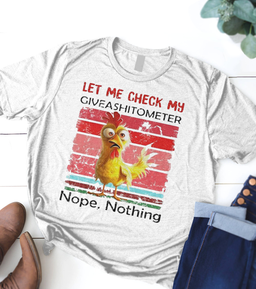 Let Me Check My Giveashitometer Chicken Nope Nothing T-Shirt