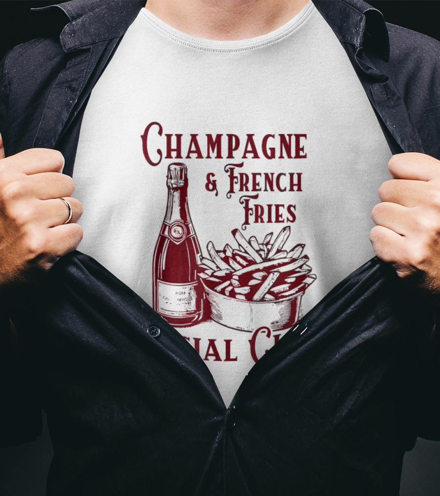 Champagne And French Fries Social Club With Champagne Bottle And Fries Basket T-Shirt