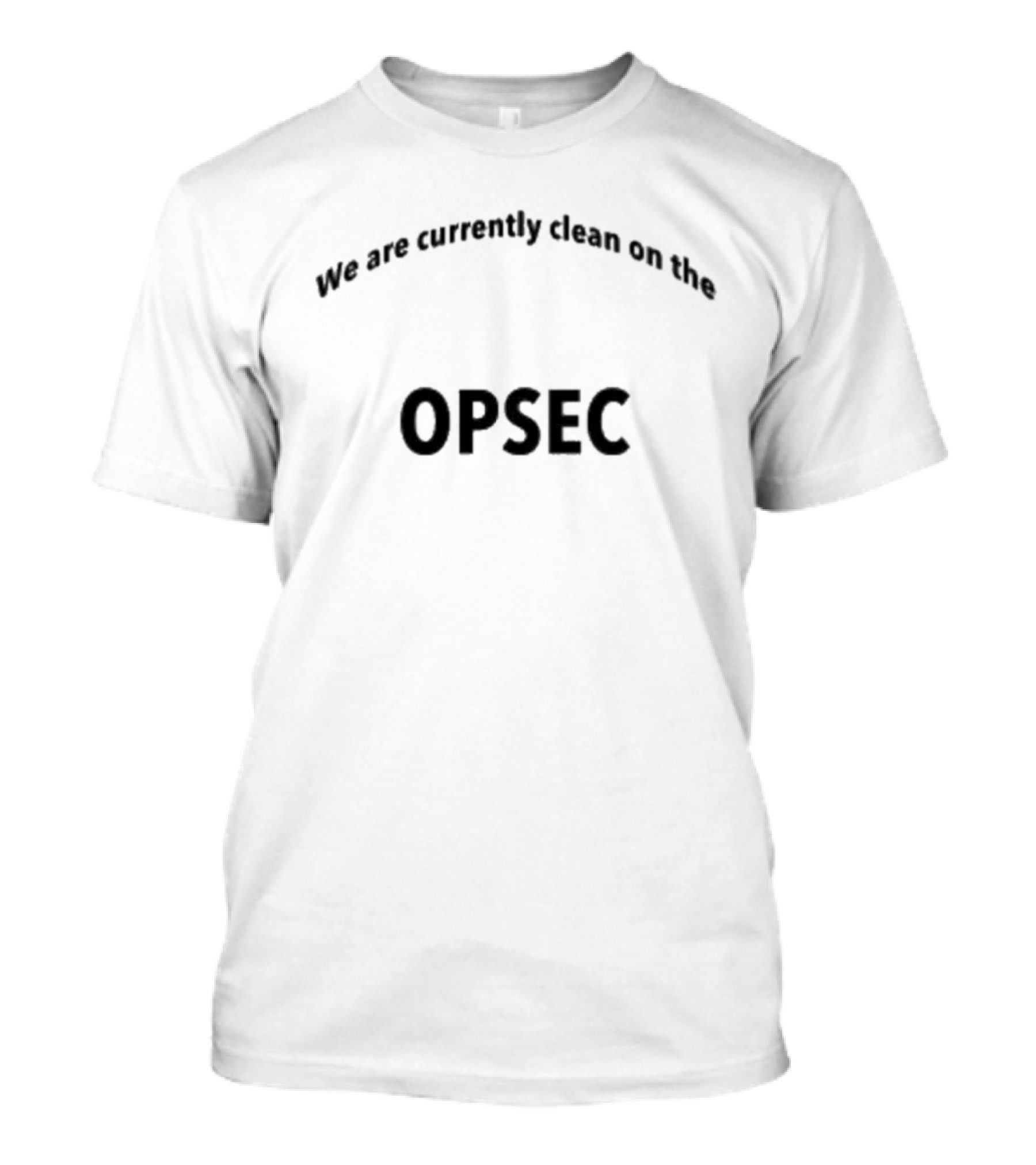 Nonessential Personnel Keep Their Area Clean On OPSEC T-Shirt