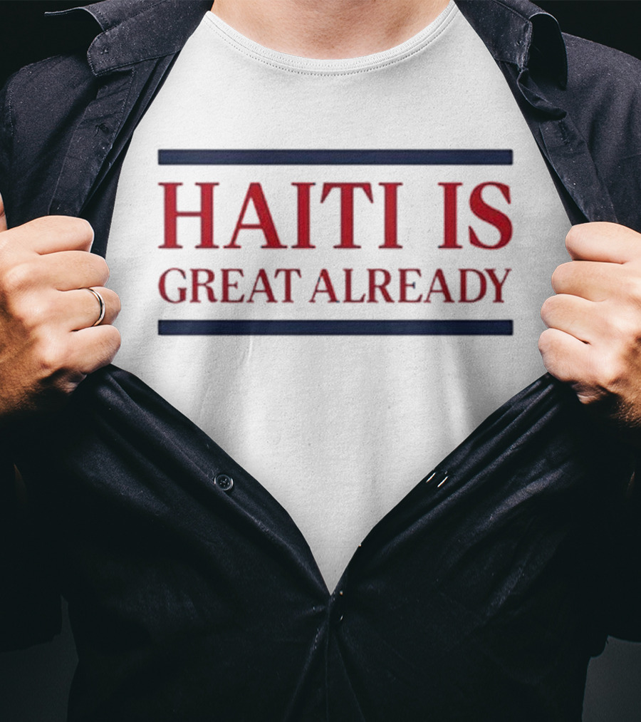 Haiti Is Great Already T-Shirt