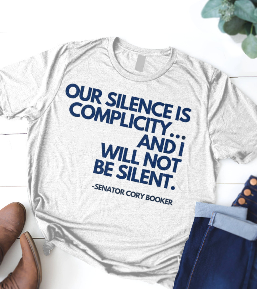Our Silence Is Complicity And I Will Not Be Silent Senator Cory Booker 2025 T-Shirt