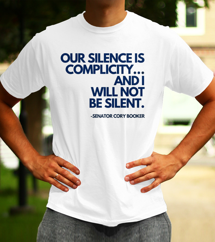 Our Silence Is Complicity And I Will Not Be Silent Senator Cory Booker 2025 T-Shirt