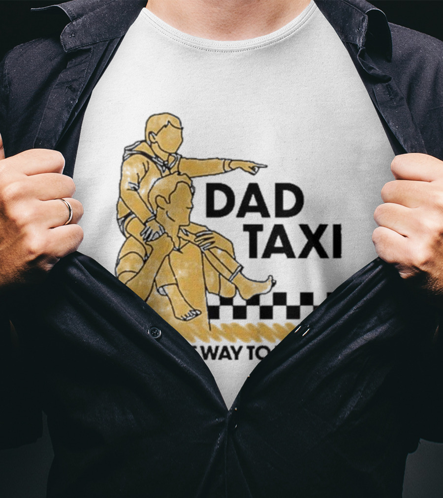 Dad Taxi The Best Way To Travel With Child On Shoulders T-Shirt