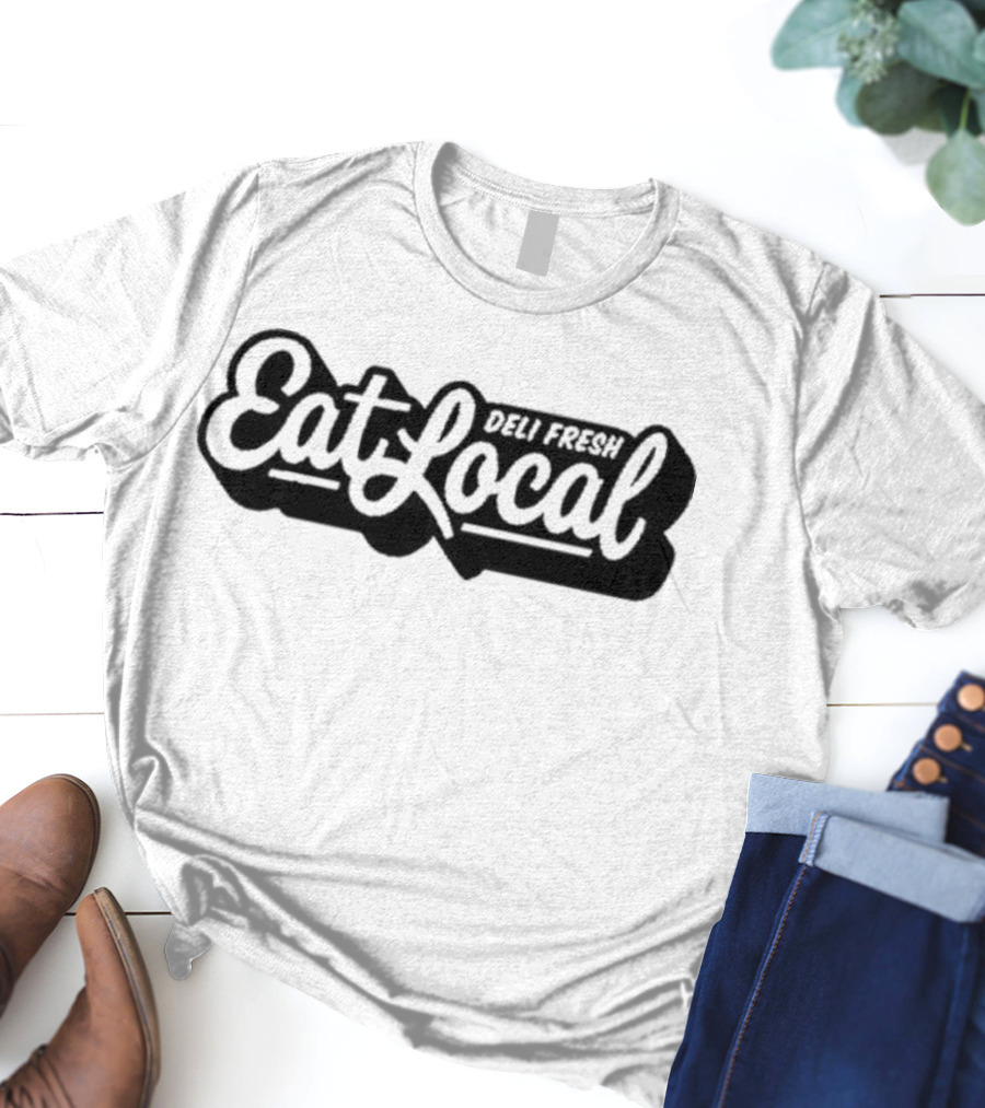 Deli Fresh Eat Local T-Shirt