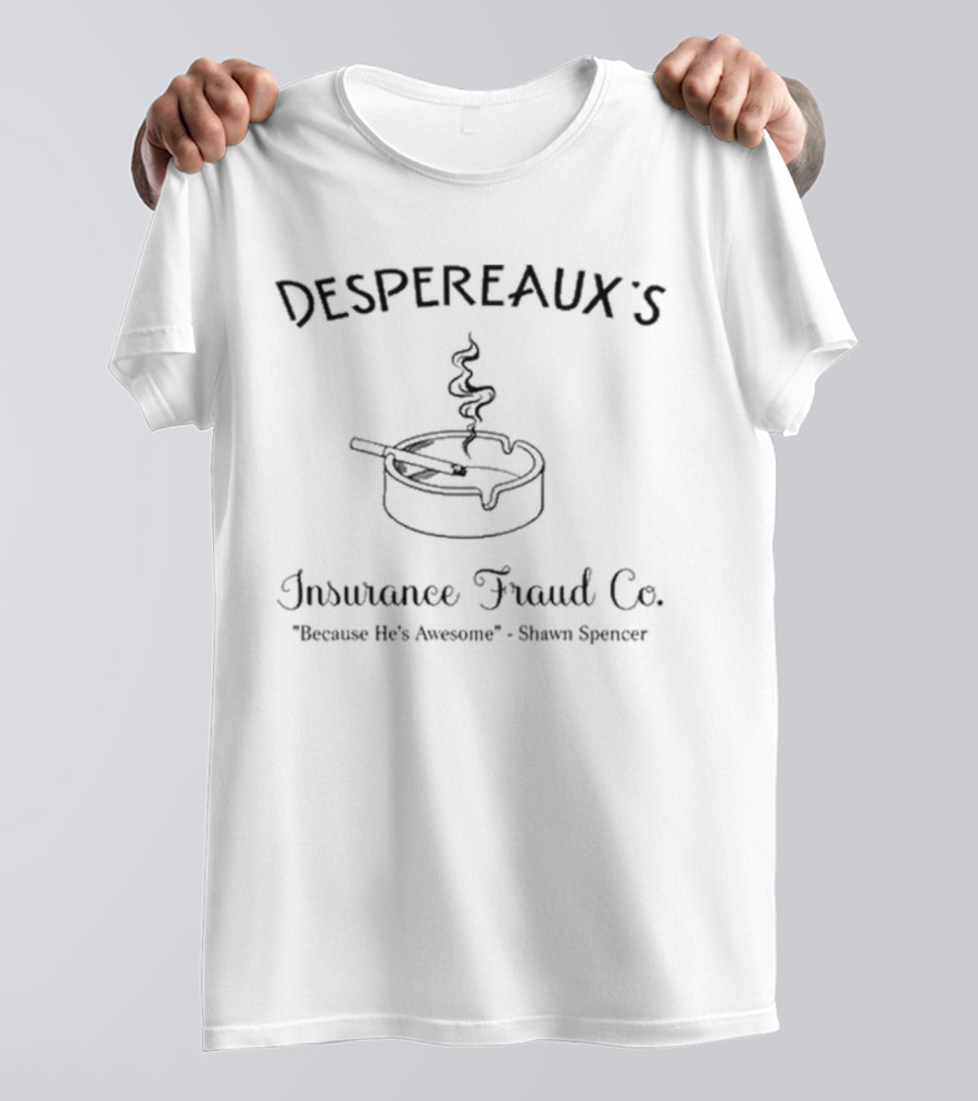 Despereaux Insurance Fraud Because He’s Awesome Shawn Spencer Pie T-Shirt
