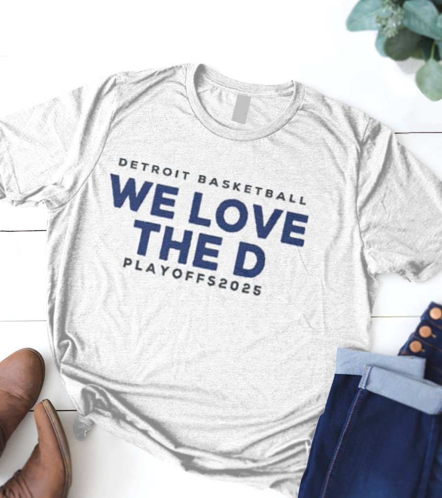 Detroit Basketball We Love The D Playoffs 2025 T-Shirt