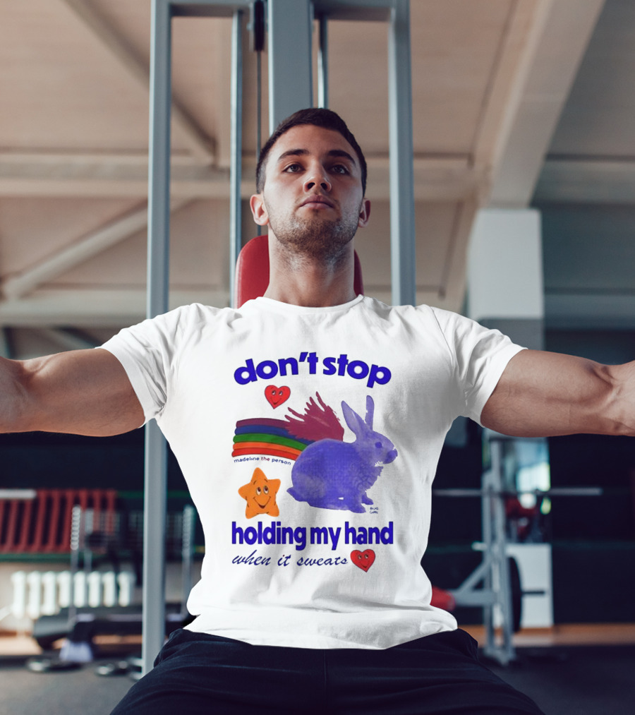 Don’t Stop Madeline The Person Holding My Hand When It Sweats Rainbow Bunny Hearts T-Shirt