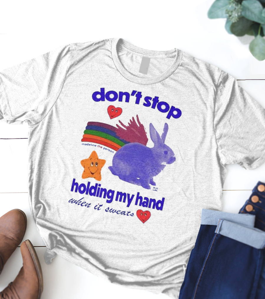 Don’t Stop Madeline The Person Holding My Hand When It Sweats Rainbow Bunny Hearts T-Shirt