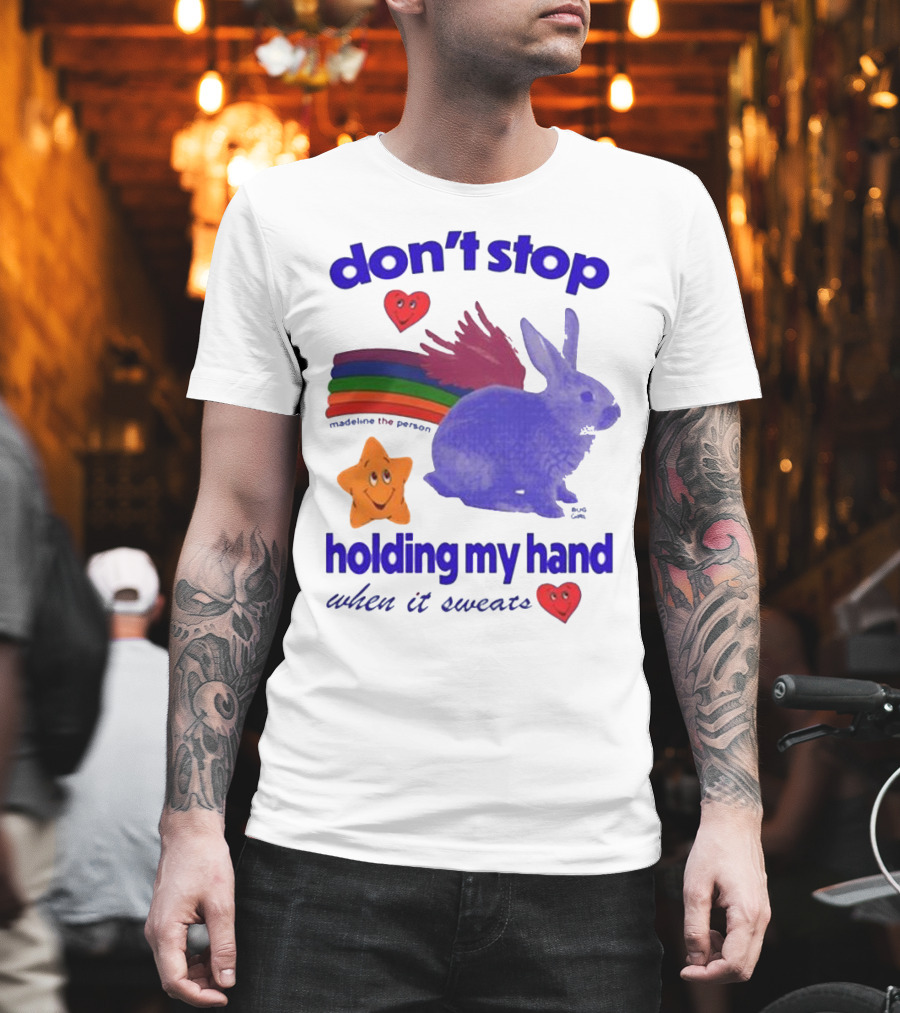 Don’t Stop Madeline The Person Holding My Hand When It Sweats Rainbow Bunny Hearts T-Shirt