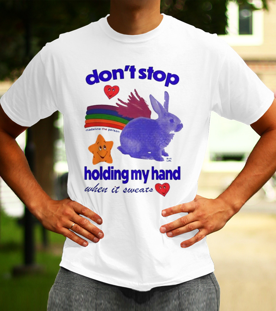 Don’t Stop Madeline The Person Holding My Hand When It Sweats Rainbow Bunny Hearts T-Shirt