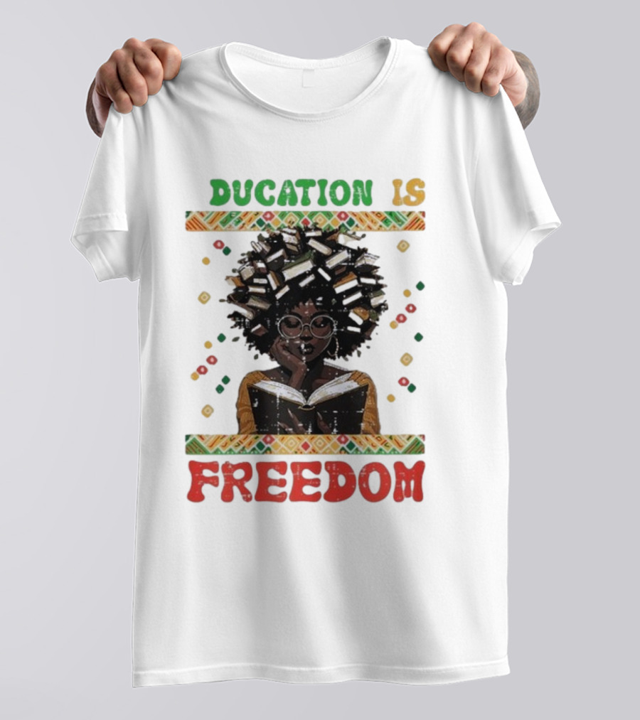 Education Is Freedom Afrocentric Black History Month Teacher Empowerment T-Shirt