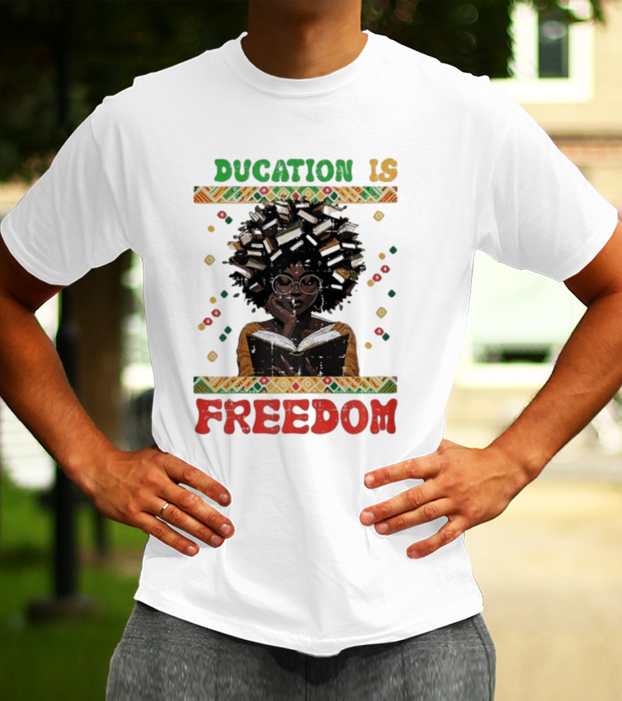 Education Is Freedom Afrocentric Black History Month Teacher Empowerment T-Shirt