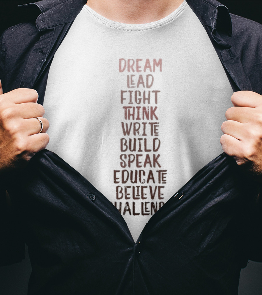 Dream Lead Fight Think Write Build Speak Educate Believe Challenge Black History Empowerment T-Shirt