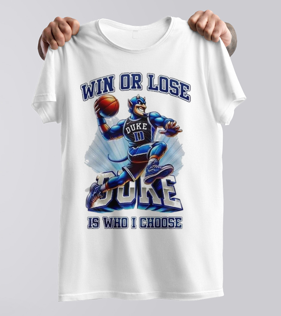 Duke Blue Devils Win Or Lose Is Who I Choose Basketball T-Shirt