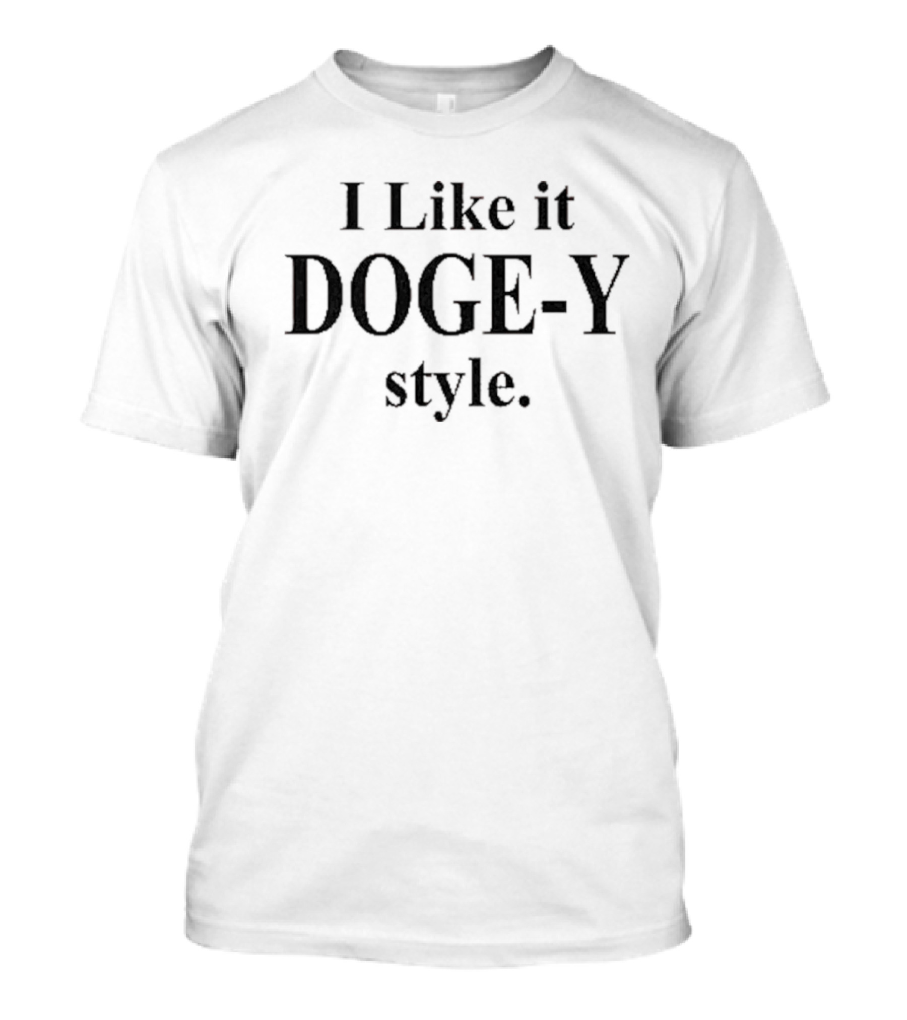 I Like It DOGE-Y Style Elon Musk T-Shirt