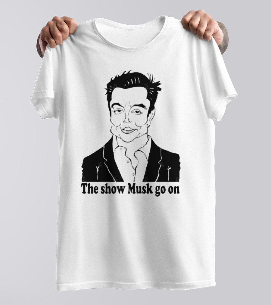 Elon Musk Meme The Show Musk Go On Iconic Phrase T-Shirt