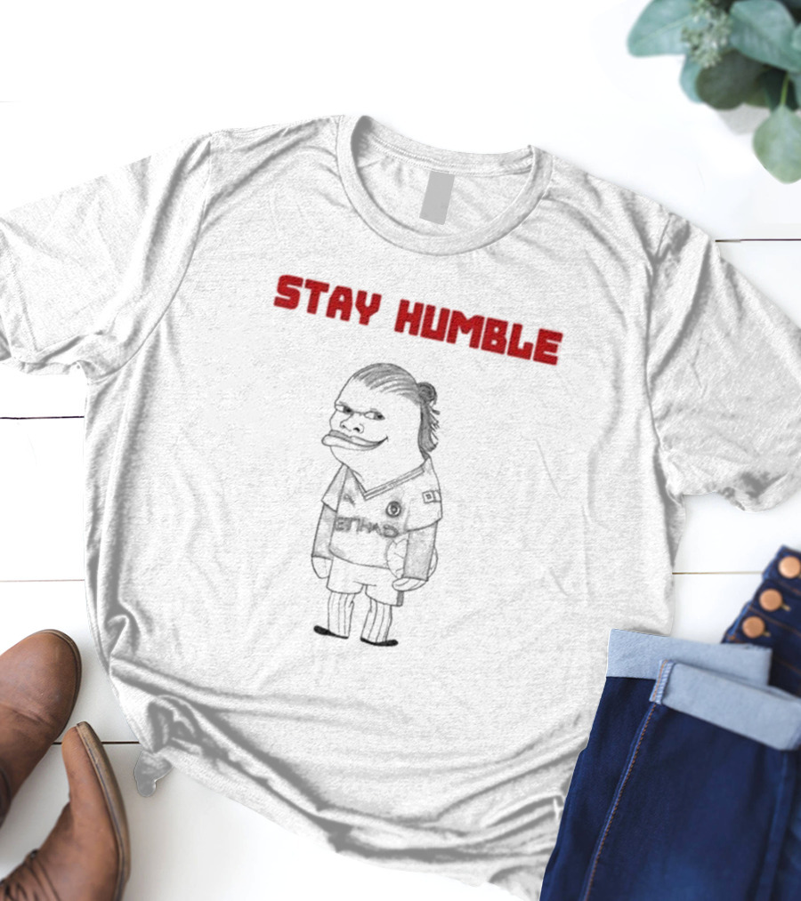 Stay Humble Erling Haaland Soccer Character T-Shirt