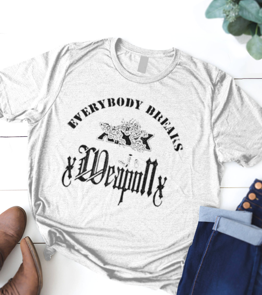Everybody Breaks Degenerats Xweaponx T-Shirt