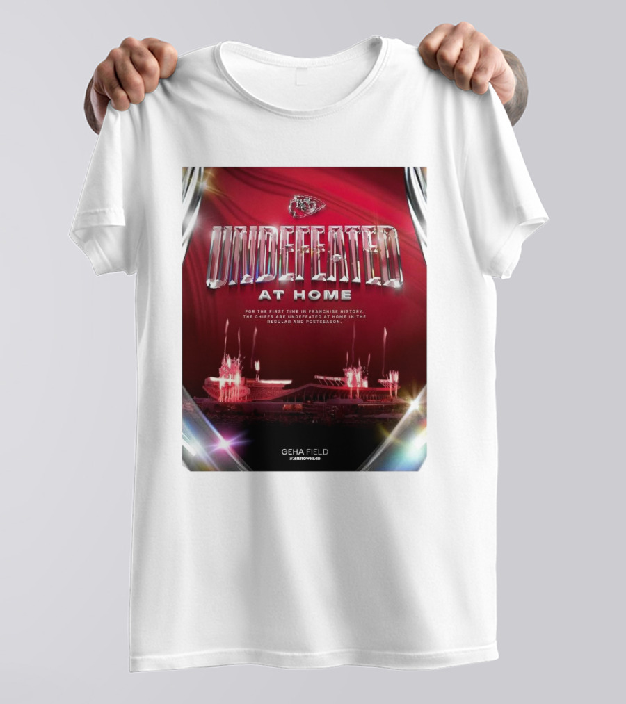 Undefeated At Home For The First Time In Franchise History Chiefs Regular And Postseason GEHA Field Arrowhead T-Shirt