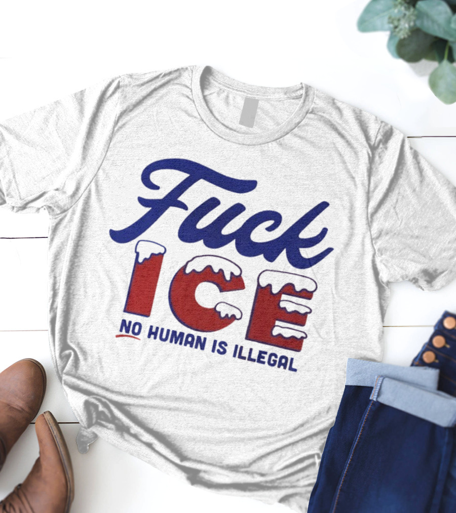 Fuck ICE No Human Is Illegal T-Shirt