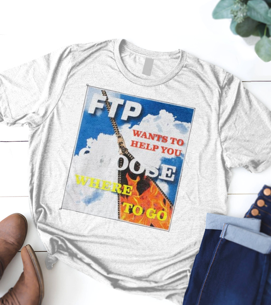 FTP Wants To Help You Choose Where To Go T-Shirt
