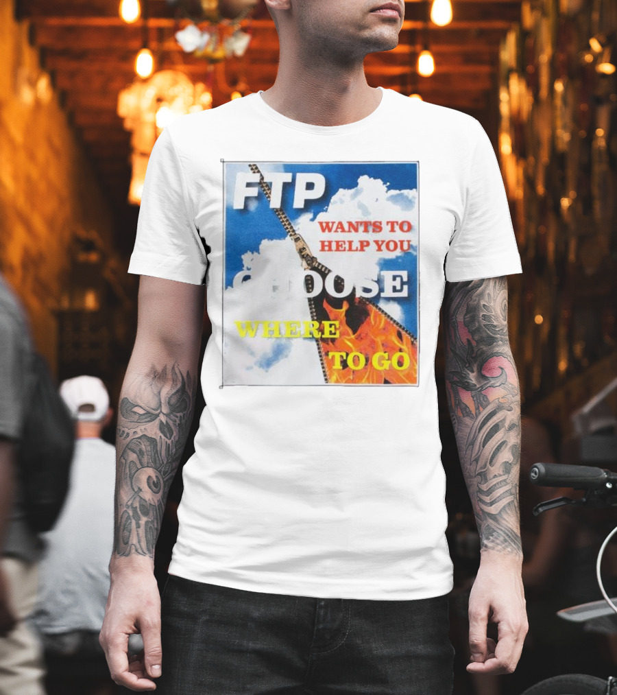 FTP Wants To Help You Choose Where To Go T-Shirt